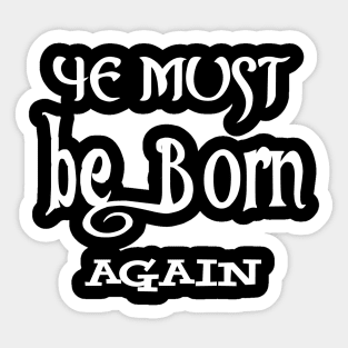 ye must be born again Sticker